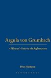Matheson, Peter: Argula Von Grumbach: A Woman's Voice in the Reformation