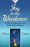 Joy in Our Weakness: A Gift of Hope from the Book of Revelation (0570046386) by Dawn, Marva J. Dawn, Marva J.: Joy in Our Weakness: A Gift of Hope from the Book of Revelation