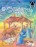 Hall, Melanie W.: Born on Christmas Morn: The Story of Jesus' Birth  Luke 2 1-20 for Children