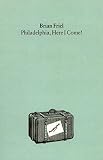 Friel, Brian: Philadelphia, Here I Come! Friel, Brian: Philadelphia, Here I Come!