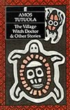 Tutuola, Amos: The Village Witch Doctor and Other Stories Tutuola, Amos: The Village Witch Doctor and Other Stories
