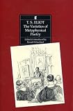 Eliot, T. S.: The Varieties of Metaphysical Poetry: The Clark Lectures at Trinity College, Cambridge, 1926, and the Turnbull Lectures at the Johns Hopkins University, 1933 Eliot, T. S.: The Varieties of Metaphysical Poetry: The Clark Lectures at Trinity College, Cambridge, 1926, and the Turnbull Lectures at the Johns Hopkins University, 1933