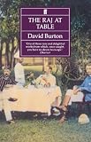 Burton, David: The Raj at Table: A Culinary History of the British in India Burton, David: The Raj at Table: A Culinary History of the British in India