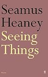 Heaney, Seamus: Seeing Things Heaney, Seamus: Seeing Things