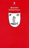 Friel, Brian: Making History Friel, Brian: Making History