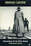 Frayling, Christopher: Sergio Leone: Something to Do With Death
