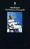 Bennett, Alan: The Madness of George III Bennett, Alan: The Madness of George III
