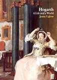 Uglow, Jennifer S.: Hogarth: A Life and a World Uglow, Jennifer S.: Hogarth: A Life and a World
