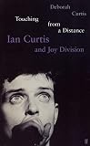 Curtis, Deborah: Touching from a Distance: Ian Curtis and Joy Division