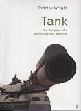 Wright, Patrick: Tank: The Progress of Monstrous War Machine Wright, Patrick: Tank: The Progress of Monstrous War Machine