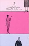 Ayckbourn, Alan: Things We Do for Love Ayckbourn, Alan: Things We Do for Love