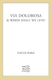 Hare, David: Via Dolorosa and When Shall We Live?: & When Shall We Live Hare, David: Via Dolorosa and When Shall We Live?: & When Shall We Live