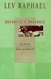 Raphael, Lev: Journeys & Arrivals: On Being Gay and Jewish Raphael, Lev: Journeys & Arrivals: On Being Gay and Jewish