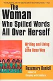 Daniell, Rosemary: The Woman Who Spilled Words All over Herself: Writing and Living the Zona Rosa Way
