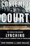 Curriden, Mark: Contempt of Court: The Turn-Of-The-Century Lynching That Launched 100 Years of Federalism Curriden, Mark: Contempt of Court: The Turn-Of-The-Century Lynching That Launched 100 Years of Federalism