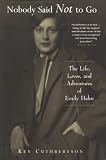 Cuthbertson, Ken: Nobody Said Not to Go: The Life, Loves, and Adventures of Emily Hahn Cuthbertson, Ken: Nobody Said Not to Go: The Life, Loves, and Adventures of Emily Hahn