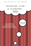 Bloom, Michael: Thinking Like a Director: A Practical Handbook Bloom, Michael: Thinking Like a Director: A Practical Handbook
