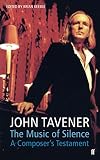 Tavener, John: The Music of Silence: A Composer's Testament Tavener, John: The Music of Silence: A Composer's Testament