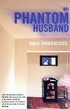 Darrieussecq, Marie: My Phantom Husband Darrieussecq, Marie: My Phantom Husband