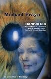 Frayn, Michael: The Trick of It Frayn, Michael: The Trick of It