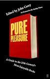 Carey, John: Pure Pleasure: A Guide to the Twenieth Century's Most Enjoyable Books
