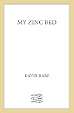 Hare, David: My Zinc Bed : A Play Hare, David: My Zinc Bed : A Play
