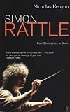 Kenyon, Nicholas: Simon Rattle: From Birmingham to Berlin Kenyon, Nicholas: Simon Rattle: From Birmingham to Berlin