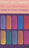 Armitage, Simon: Short and Sweet: 101 Very Short Poems