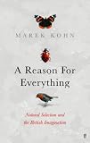 Kohn, Marek: A Reason for Everything: Natural Selection and the English Imagination