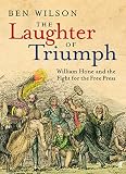 Cruikshank, George: The Laughter of Triumph: William Hone and the Fight for the Free Press Cruikshank, George: The Laughter of Triumph: William Hone and the Fight for the Free Press