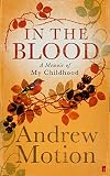 Motion, Andrew: In the Blood: A Memoir of My Childhood Motion, Andrew: In the Blood: A Memoir of My Childhood