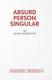 Ayckbourn, Alan: Absurd Person Singular Ayckbourn, Alan: Absurd Person Singular