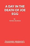 Nichols, Peter: A Day in the Death of Joe Egg: A Play Nichols, Peter: A Day in the Death of Joe Egg: A Play