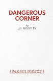 Priestley, J. B.: Dangerous Corner: A Play in Three Acts