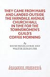 McGillivray, David: They Came from Mars and Landed Outside the Farndale Avenue Church Hall in Time for the Townswomen's Guild's Coffee Morning