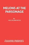 Warburton, Nick: Melons at the Parsonage: A Play