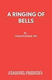 Fry, Christopher: A Ringing of Bells: A Conversational Fantasy Fry, Christopher: A Ringing of Bells: A Conversational Fantasy