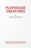 De Angelis, April: Playhouse Creatures: A Play