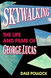 Pollock, Dale: Skywalking: The Life and Films of George Lucas