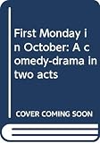 Lawrence, Jerome: First Monday in October: A Comedy-Drama in Two Acts Lawrence, Jerome: First Monday in October: A Comedy-Drama in Two Acts