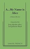 Silver, Joan Micklin: A-- My Name Is Alice: A Musical Review