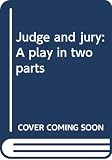 Dunn, Mark: Judge and Jury: A Play in Two Parts Dunn, Mark: Judge and Jury: A Play in Two Parts