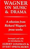 Wagner, Richard: Wagner on Music and Drama: A Selection from Richard Wagner's Prose Works; Arranged & with an Introduction by Albert Goldman & Evert Sprinchorn