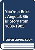 Craig, Patricia: You're a Brick, Angela!: The Girls' Story 1839-1985