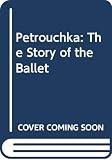 Werner, Vivian: Petrouchka: The Story of the Ballet Werner, Vivian: Petrouchka: The Story of the Ballet