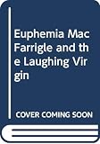 Whyte, C.: Euphemia MacFarrigle and the Laughing Virgin Whyte, C.: Euphemia MacFarrigle and the Laughing Virgin