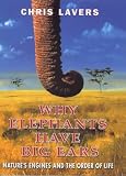 Lavers, Chris: Why Elephants Have Big Ears: Nature's Engines and the Order of Life