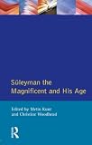 Kunt, Metin: Suleyman the Magnificent and His Age: The Ottoman Empire in the Early Modern World Kunt, Metin: Suleyman the Magnificent and His Age: The Ottoman Empire in the Early Modern World