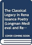 Sowerby, Robin: The Classical Legacy in Renaissance Poetry Sowerby, Robin: The Classical Legacy in Renaissance Poetry