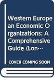 Fraser, Robert: Western European Economic Organizations: A Comprehensive Guide Fraser, Robert: Western European Economic Organizations: A Comprehensive Guide